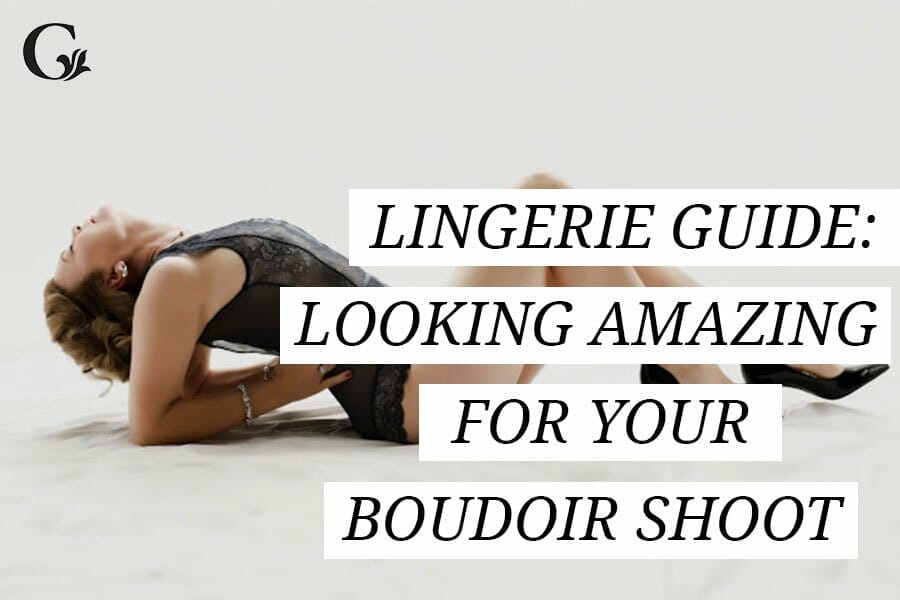 Lingerie guide: Looking amazing for your boudoir shoot - Portraiture by  Goddess